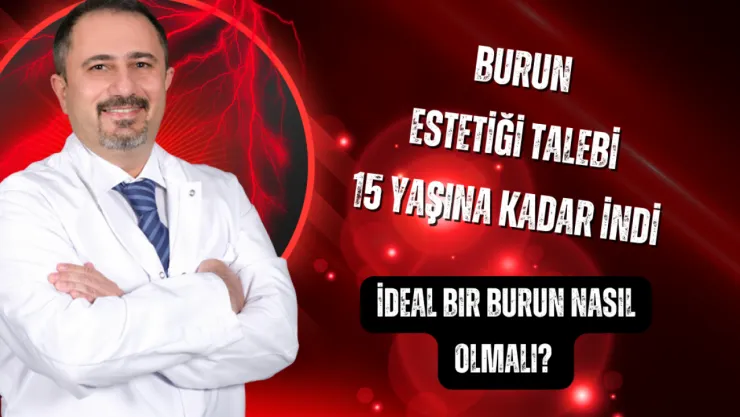 Burun estetiği talebi 15 yaşına kadar indi