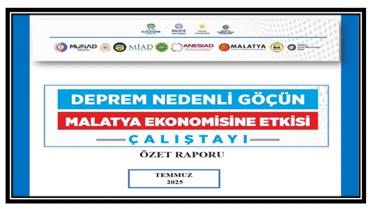 'Deprem Nedenli Göçün Malatya Ekonomisine Etkisi' Çalıştayının Özet Raporu Yayımlandı