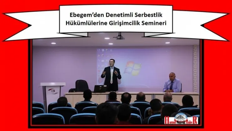 Ebegem'den Denetimli Serbestlik Hükümlülerine Girişimcilik Semineri