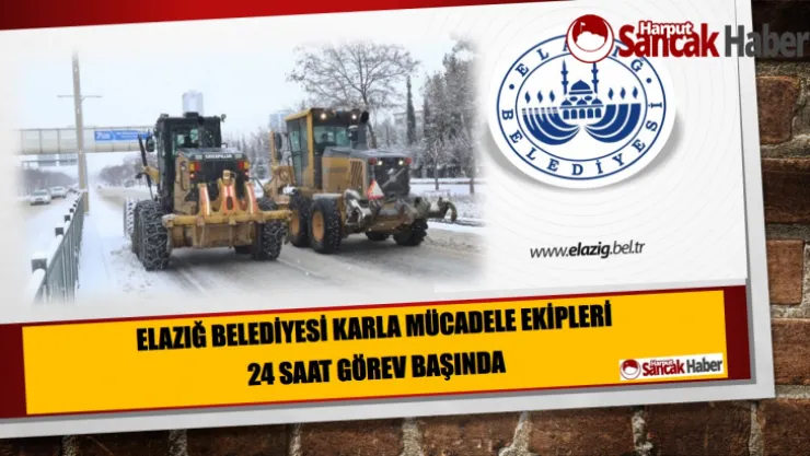 Elazığ Belediyesi Karla Mücadele Ekipleri 24 Saat Görev Başında