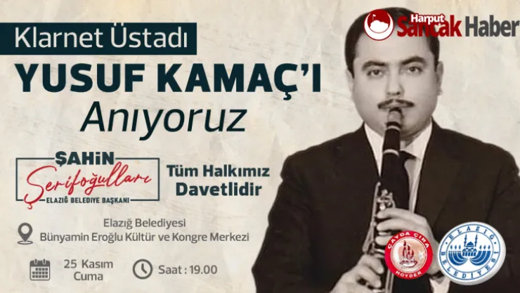 ELAZIĞ BELEDİYESİ, KLARNET ÜSTADI YUSUF KAMAÇ'A ANMA PROGRAMI DÜZENLEYECEK
