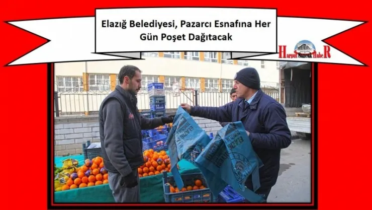 Elazığ Belediyesi, Pazarcı Esnafına Her Gün Poşet Dağıtacak