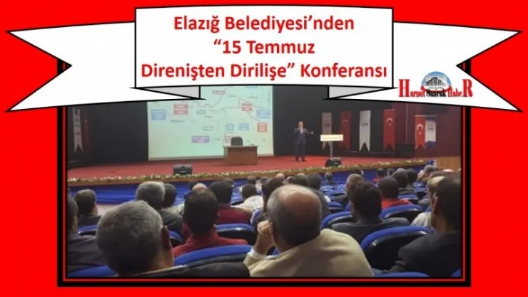 Elazığ Belediyesi'nden '15 Temmuz Direnişten Dirilişe' Konferansı