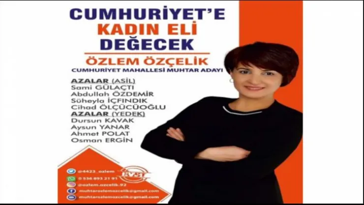 Muhtar Adayı Sn. ÖZÇELİK 'Cumhuriyete Kadın Eli Eğecek.' Diyor.