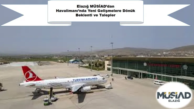 Elazığ MÜSİAD'dan Havalimanı'nda Yeni Gelişmelere Dönük Beklenti ve Talepler