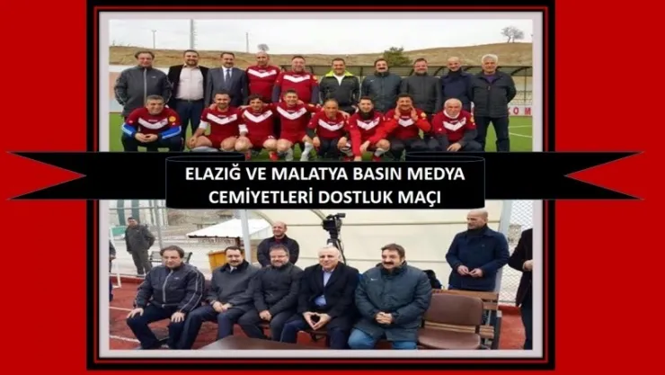 Elaziğ ve Malatya Basin Medya Cemiyetleri Dostluk Maçı Yaptılar.
