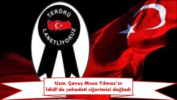 Elazığlı Uzm. Çavuş Musa Yılmaz İdil'de Çıkan Çatışmada Şehit Oldu.