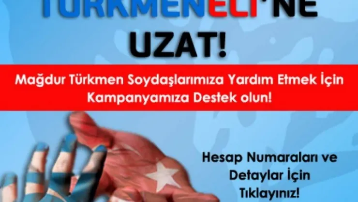 Elini Türkmeneli'ne Uzat Yardım Kampanyası Devam Ediyor!