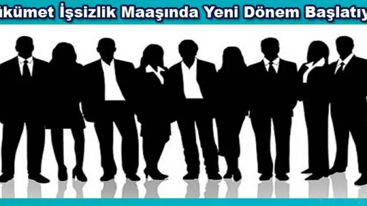 Hükümet İşsizlik Maaşında Yeni Dönem Başlatıyor.