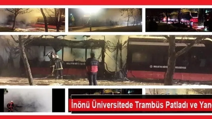 İnönü Üniversitede Trambüs Patladı ve Yandı.