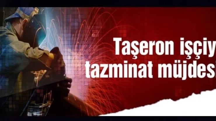 İşçilerin Kıdem Tazminatı Garanti Altına Alınacak  