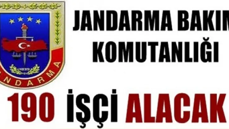 Jandarma Bakım Komutanlığı 190 İşçi Alacak