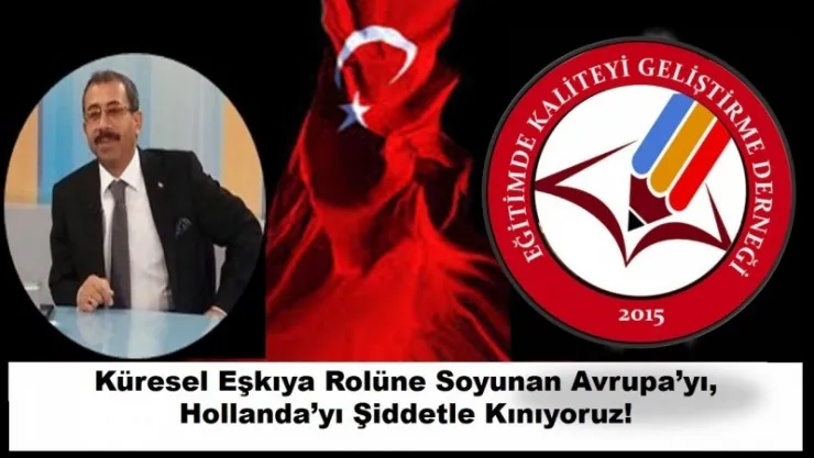 Küresel Eşkıya Rolüne Soyunan Avrupa'yı, Hollanda'yı Şiddetle Kınıyoruz!
