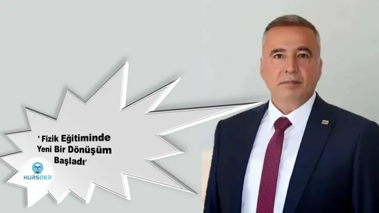 Kursder Başkanı Aksu: ' Fizik Eğitiminde Yeni Bir Dönüşüm Başladı'