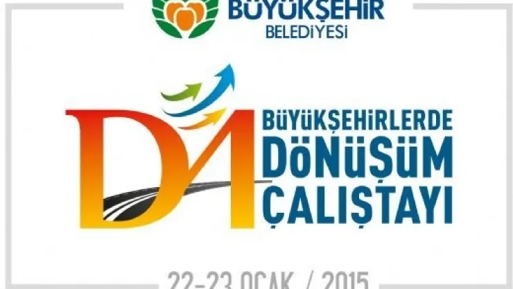 MALATYA ''BÜYÜKŞEHİRLERDE 'D4 DÖNÜŞÜM ÇALIŞTAYI''