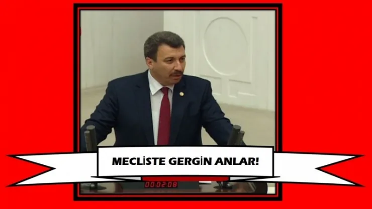  MECLİSTE GERGİN ANLAR!
