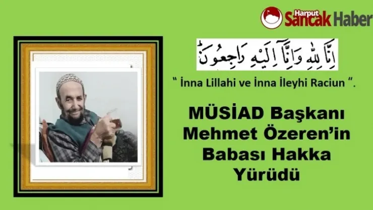 MÜSİAD Başkanı Mehmet Özeren'in Babası Hakka Yürüdü