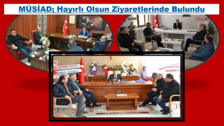 MÜSİAD'dan Hayırlı Olsun Ziyaretleri 