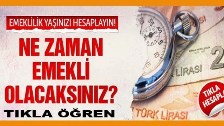 Ne Zaman Emekli Olabilirim ? TIKLA ÖĞREN