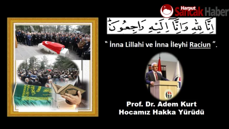 Prof. Dr. Adem Kurt Hocamız Ebediyete Uğurlandı