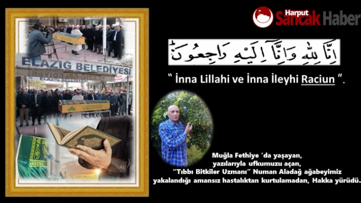 Tıbbi Bitki Uzmanı Numan ALADAĞ ağabeyimiz Hakka Yürüdü.