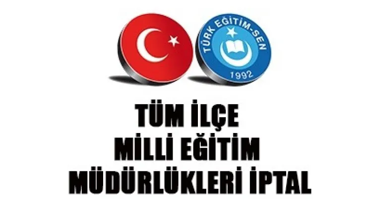 TÜM İLÇE MİLLİ EĞİTİM MÜDÜRLÜKLERİ İPTAL	