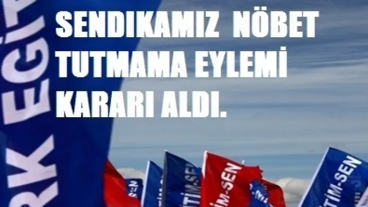TÜRK EĞİTİM SENDIKASI NÖBET TUTMAMA EYLEMİ KARARI ALDI.