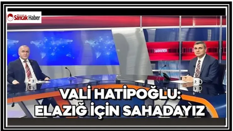 Vali Hatipoğlu: Elazığ İçin Sahadayız