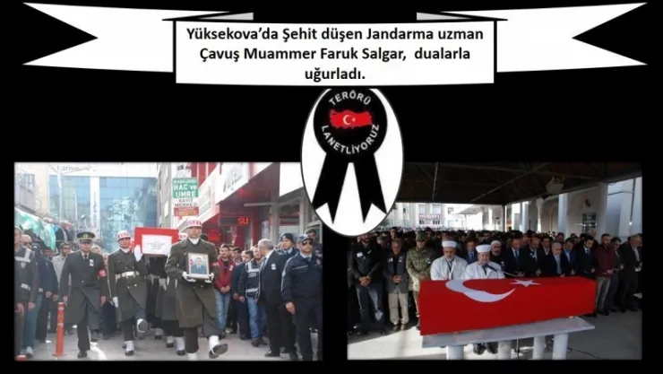 Yüksekova'da Şehit düşen Jandarma uzman Çavuş Muammer Faruk Salgar,  dualarla uğurladı.
