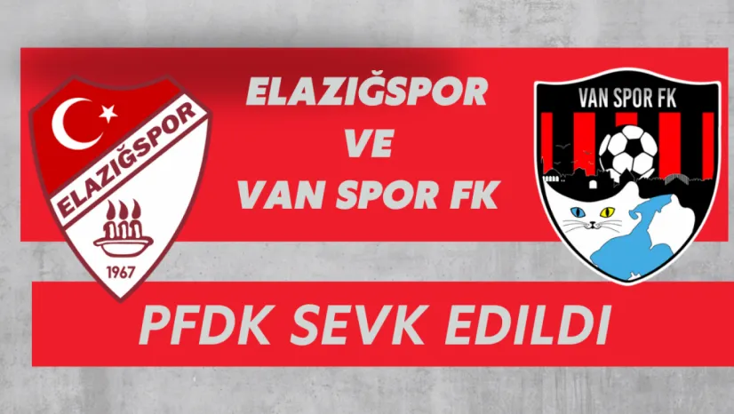 Çimentaş Elazığspor ve Van Spor: PFDK'na Sevk Edildi