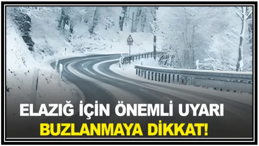 Elazığ İçin Önemli Uyarı: Buzlanmaya DİKKAT!