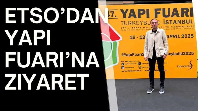 ETSO'dan Yapı Fuarı'na Ziyaret
