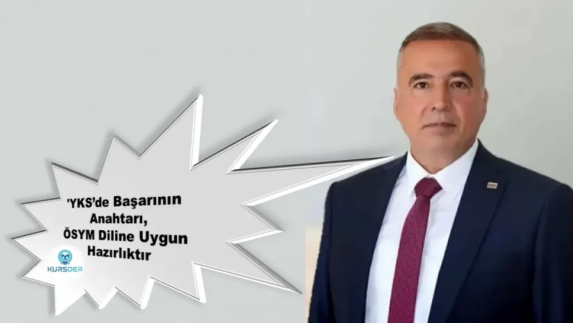 Kursder Başkanı Aksu: 'YKS'de Başarının Anahtarı, ÖSYM Diline Uygun Hazırlıktır'
