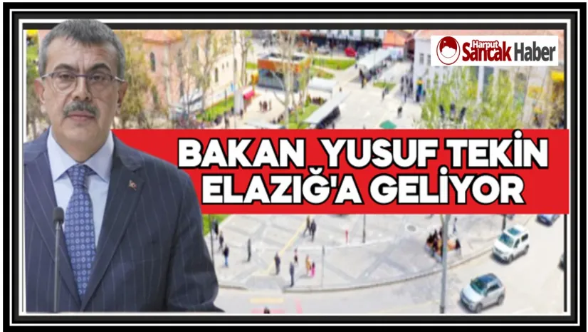Milli Eğitim Bakanı Yusuf Tekin Elazığ'a Geliyor