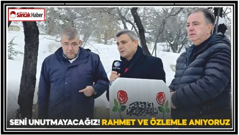 Seni Unutmayacağız! Rahmet ve Özlemle Anıyoruz