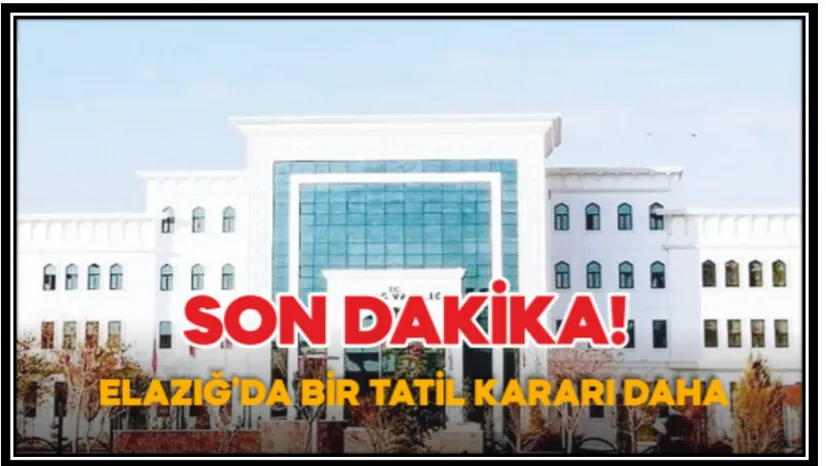 SON DAKİKA! Elazığ'da Bir Tatil Kararı Daha
