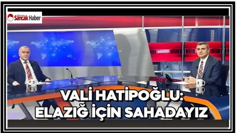 Vali Hatipoğlu: Elazığ İçin Sahadayız