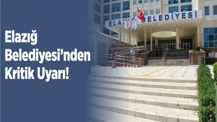 Elazığ Belediyesi'nden Kritik Uyarı!