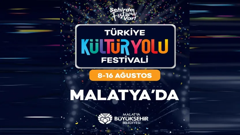 Türkiye Kültür Yolu Festivali 8-16 Ağustos Tarihlerinde Malatya'da