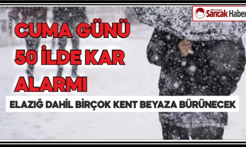 Cuma Günü 50 İlde Kar Alarmı: Elazığ Dahil Birçok Kent Beyaza Bürünecek