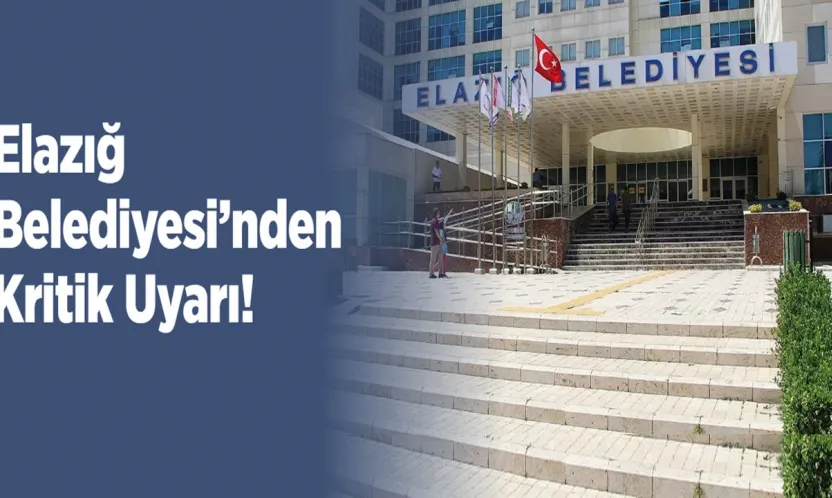 Elazığ Belediyesi'nden Kritik Uyarı!