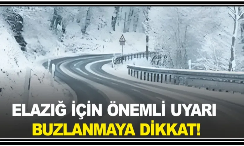 Elazığ İçin Önemli Uyarı: Buzlanmaya DİKKAT!