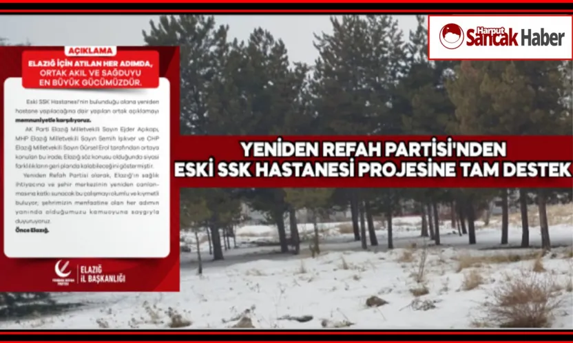 Elazığ Yeniden Refah Partisi'nden Eski SSK Hastanesi Projesine Tam Destek