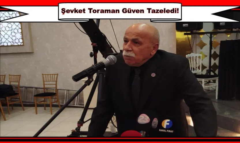 Şevket Toraman Güven Tazeledi!